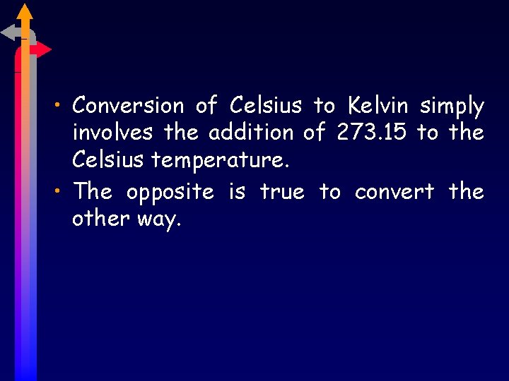  • Conversion of Celsius to Kelvin simply involves the addition of 273. 15