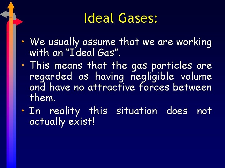 Ideal Gases: • We usually assume that we are working with an “Ideal Gas”.