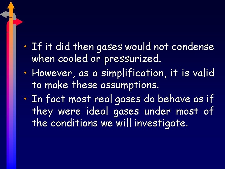  • If it did then gases would not condense when cooled or pressurized.