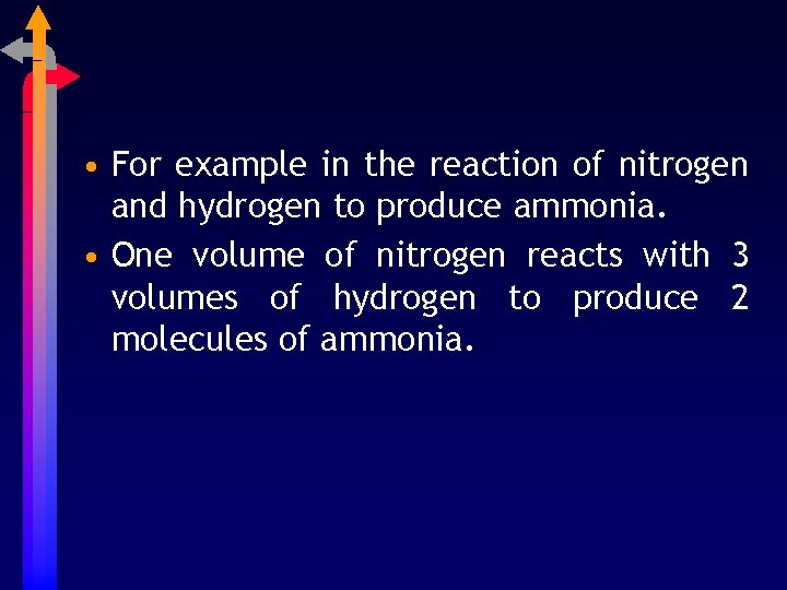  • For example in the reaction of nitrogen and hydrogen to produce ammonia.