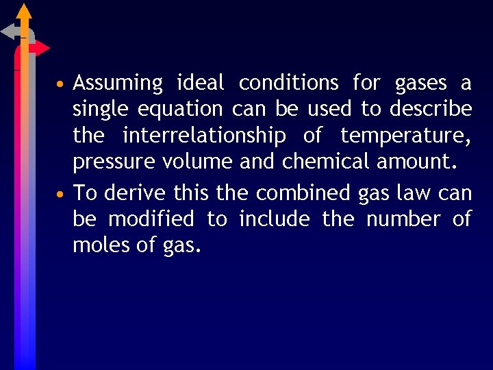 • Assuming ideal conditions for gases a single equation can be used to