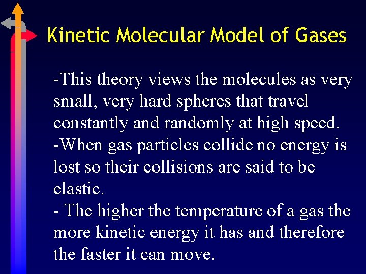 Kinetic Molecular Model of Gases -This theory views the molecules as very small, very