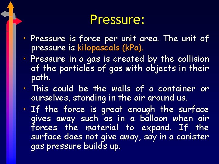 Pressure: • Pressure is force per unit area. The unit of pressure is kilopascals