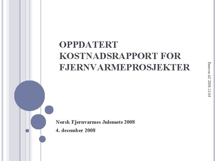 Norsk Fjernvarmes Julemøte 2008 4. desember 2008 Enercon AS 2008 -12 -04 OPPDATERT KOSTNADSRAPPORT