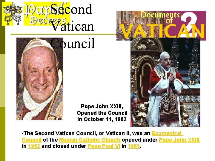 Second Vatican Council Pope John XXIII, Opened the Council in October 11, 1962 -The