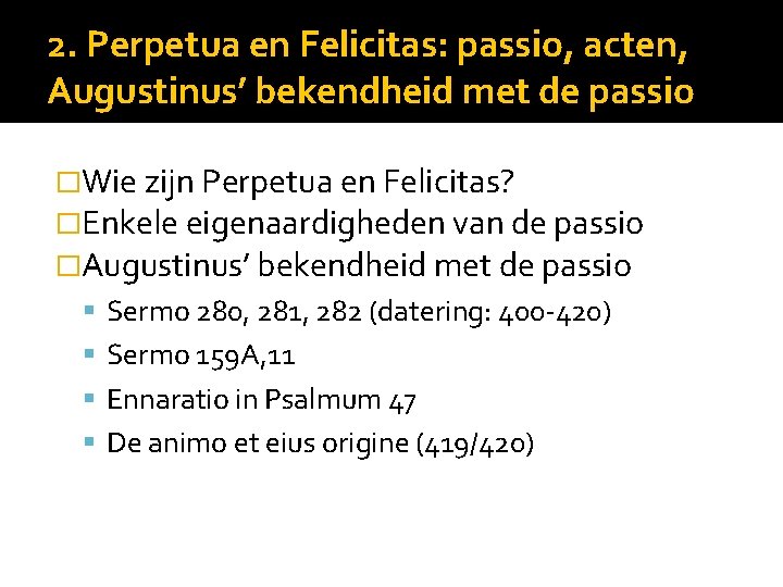 2. Perpetua en Felicitas: passio, acten, Augustinus’ bekendheid met de passio �Wie zijn Perpetua