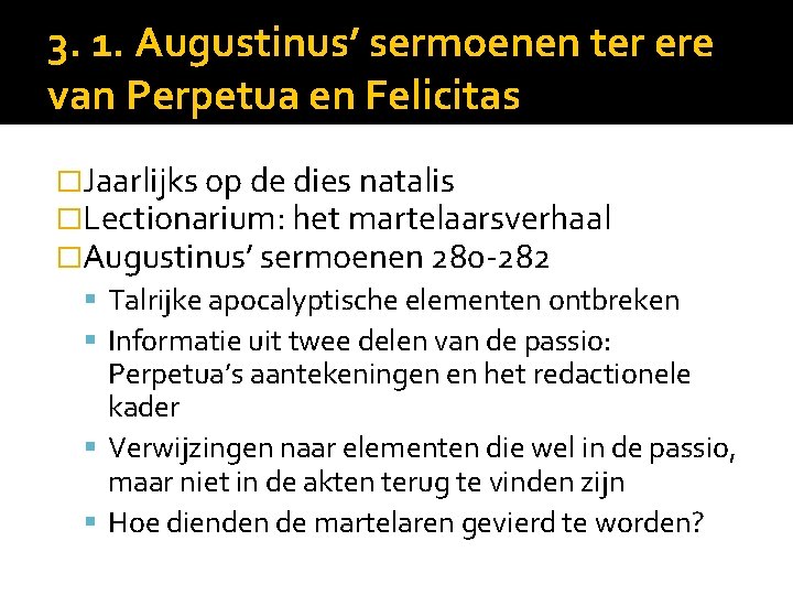 3. 1. Augustinus’ sermoenen ter ere van Perpetua en Felicitas �Jaarlijks op de dies