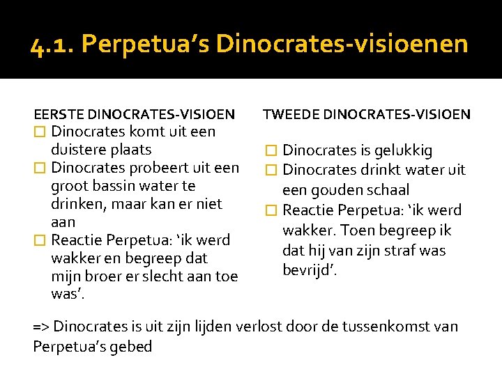 4. 1. Perpetua’s Dinocrates-visioenen EERSTE DINOCRATES-VISIOEN TWEEDE DINOCRATES-VISIOEN duistere plaats � Dinocrates probeert uit