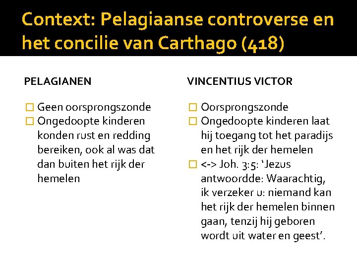 Context: Pelagiaanse controverse en het concilie van Carthago (418) PELAGIANEN VINCENTIUS VICTOR � Geen