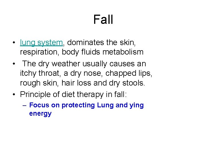 Fall • lung system, dominates the skin, respiration, body fluids metabolism • The dry