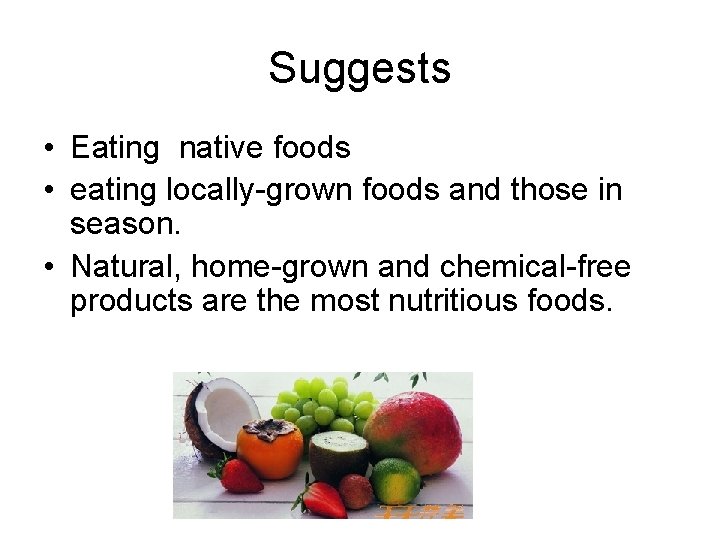 Suggests • Eating native foods • eating locally-grown foods and those in season. •