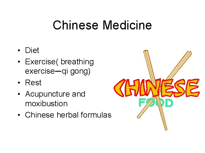 Chinese Medicine • Diet • Exercise( breathing exercise—qi gong) • Rest • Acupuncture and