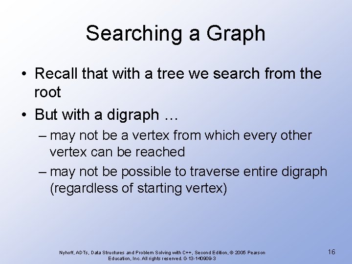 Searching a Graph • Recall that with a tree we search from the root