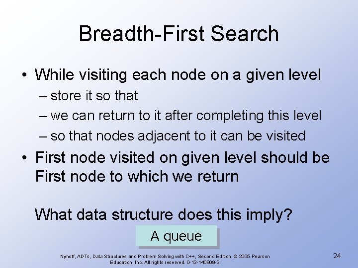 Breadth-First Search • While visiting each node on a given level – store it