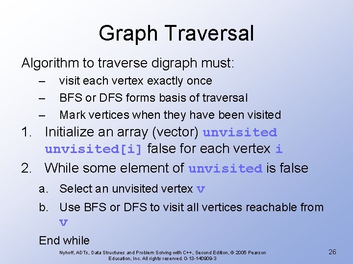 Graph Traversal Algorithm to traverse digraph must: – – – visit each vertex exactly