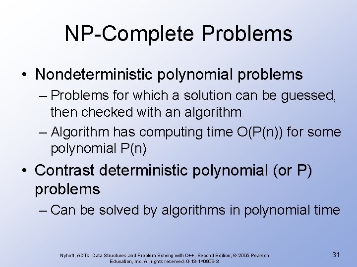 NP-Complete Problems • Nondeterministic polynomial problems – Problems for which a solution can be