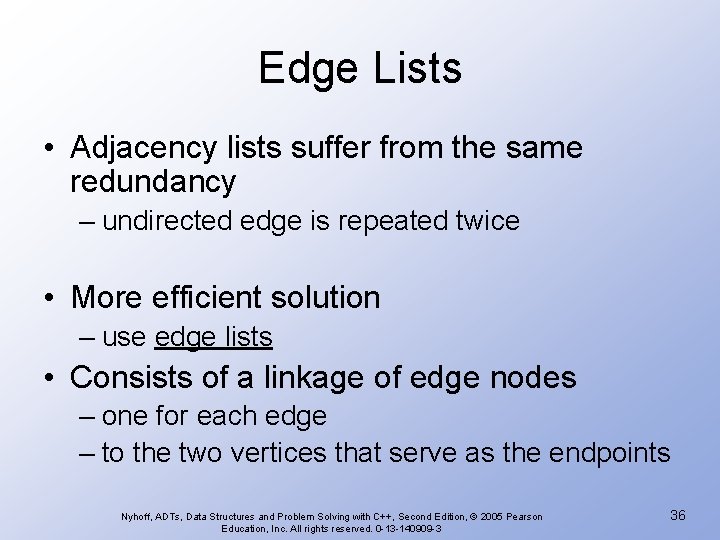 Edge Lists • Adjacency lists suffer from the same redundancy – undirected edge is