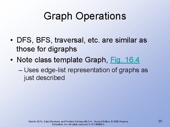 Graph Operations • DFS, BFS, traversal, etc. are similar as those for digraphs •