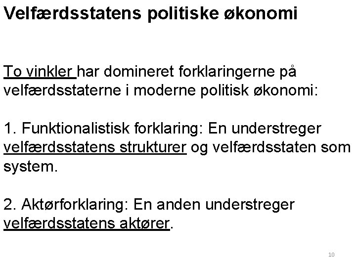 Velfærdsstatens politiske økonomi To vinkler har domineret forklaringerne på velfærdsstaterne i moderne politisk økonomi: