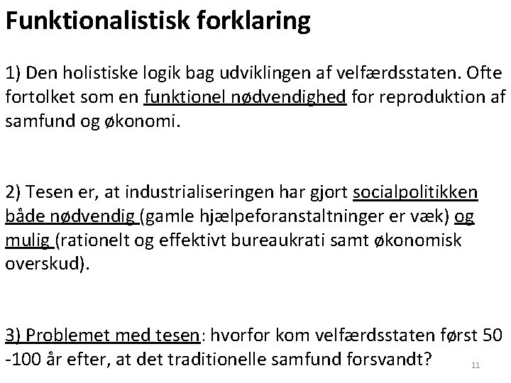 Funktionalistisk forklaring 1) Den holistiske logik bag udviklingen af velfærdsstaten. Ofte fortolket som en