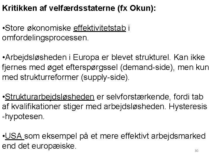 . Kritikken af velfærdsstaterne (fx Okun): • Store økonomiske effektivitetstab i omfordelingsprocessen. • Arbejdsløsheden