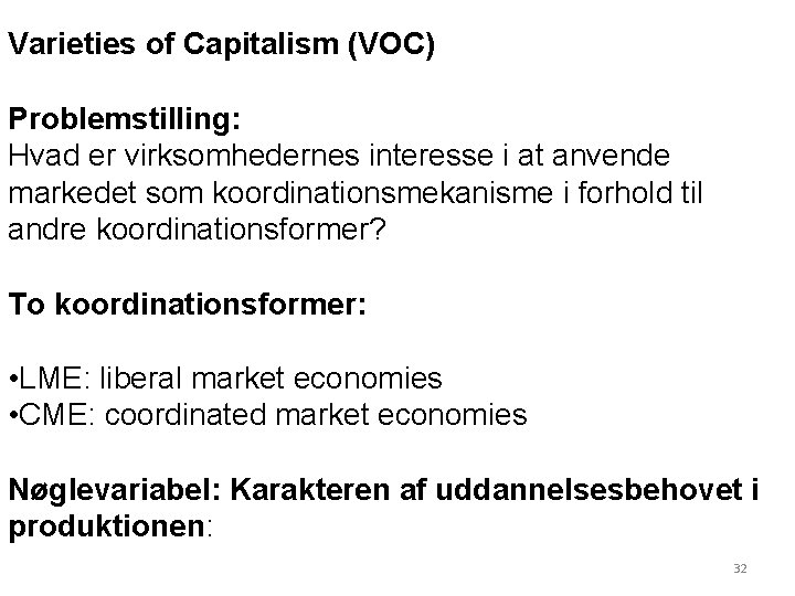 Varieties of Capitalism (VOC) Problemstilling: Hvad er virksomhedernes interesse i at anvende markedet som