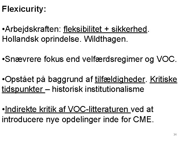 Flexicurity: • Arbejdskraften: fleksibilitet + sikkerhed. Hollandsk oprindelse. Wildthagen. • Snævrere fokus end velfærdsregimer