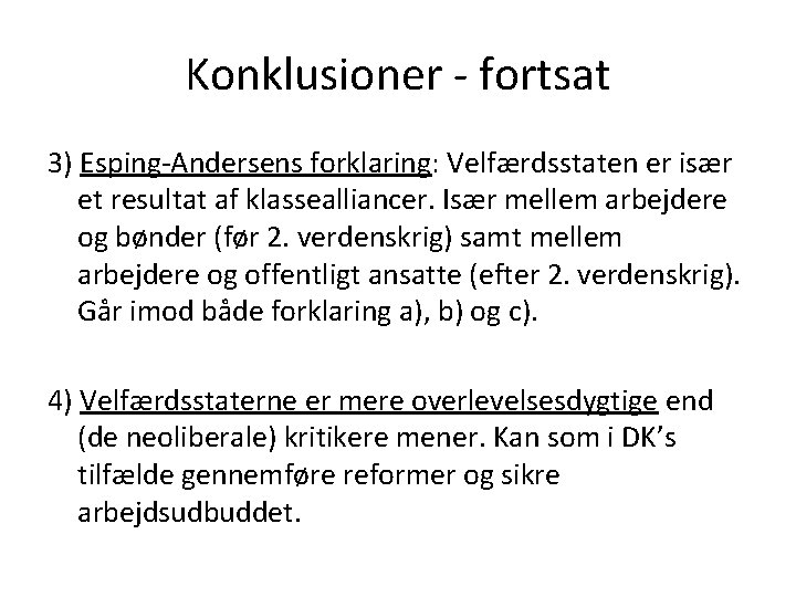 Konklusioner - fortsat 3) Esping-Andersens forklaring: Velfærdsstaten er især et resultat af klassealliancer. Især