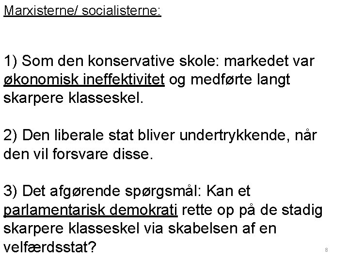 Marxisterne/ socialisterne: 1) Som den konservative skole: markedet var økonomisk ineffektivitet og medførte langt