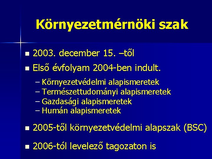 Környezetmérnöki szak 2003. december 15. –től n Első évfolyam 2004 -ben indult. n –