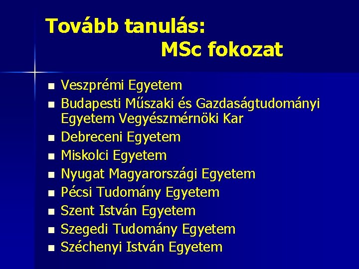 Tovább tanulás: MSc fokozat n n n n n Veszprémi Egyetem Budapesti Műszaki és