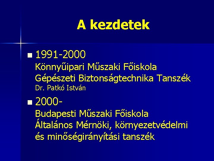 A kezdetek n 1991 -2000 Könnyűipari Műszaki Főiskola Gépészeti Biztonságtechnika Tanszék Dr. Patkó István