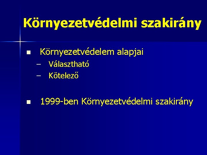 Környezetvédelmi szakirány n Környezetvédelem alapjai – Választható – Kötelező n 1999 -ben Környezetvédelmi szakirány