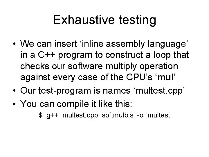 Exhaustive testing • We can insert ‘inline assembly language’ in a C++ program to