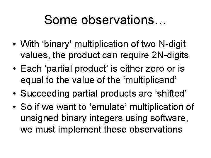 Some observations… • With ‘binary’ multiplication of two N-digit values, the product can require