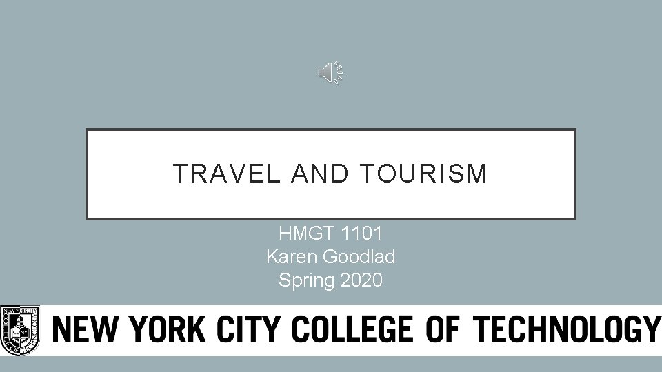 TRAVEL AND TOURISM HMGT 1101 Karen Goodlad Spring 2020 