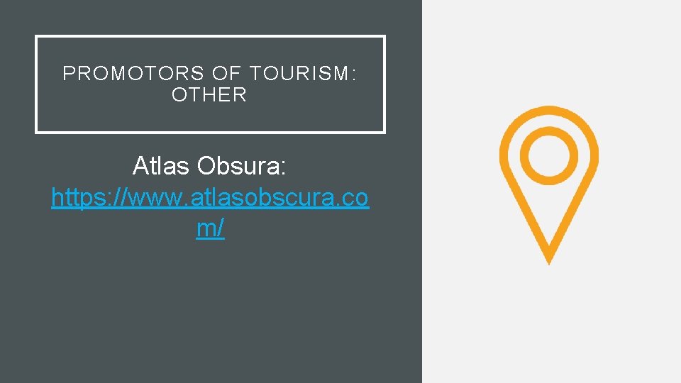 PROMOTORS OF TOURISM: OTHER Atlas Obsura: https: //www. atlasobscura. co m/ 
