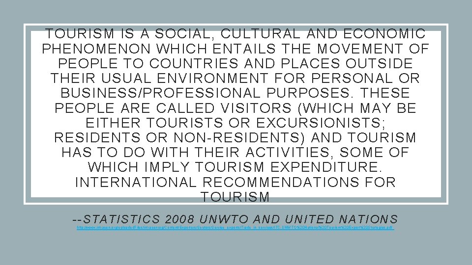 TOURISM IS A SOCIAL, CULTURAL AND ECONOMIC PHENOMENON WHICH ENTAILS THE MOVEMENT OF PEOPLE