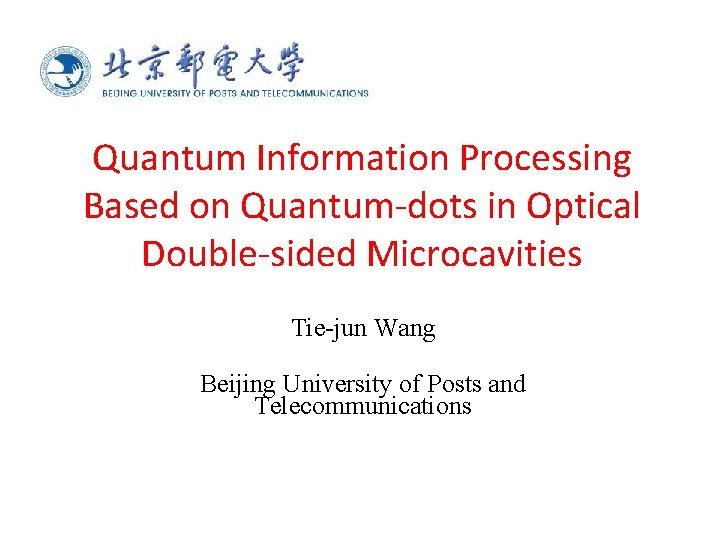 Quantum Information Processing Based on Quantum-dots in Optical Double-sided Microcavities Tie-jun Wang Beijing University