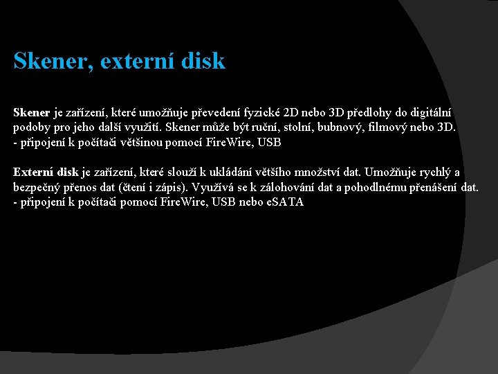 Skener, externí disk Skener je zařízení, které umožňuje převedení fyzické 2 D nebo 3