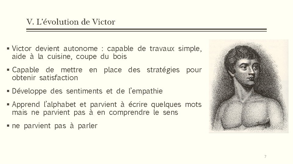 V. L’évolution de Victor § Victor devient autonome : capable de travaux simple, aide