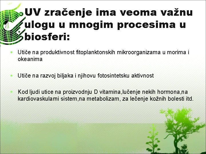 UV zračenje ima veoma važnu ulogu u mnogim procesima u biosferi: § Utiče na