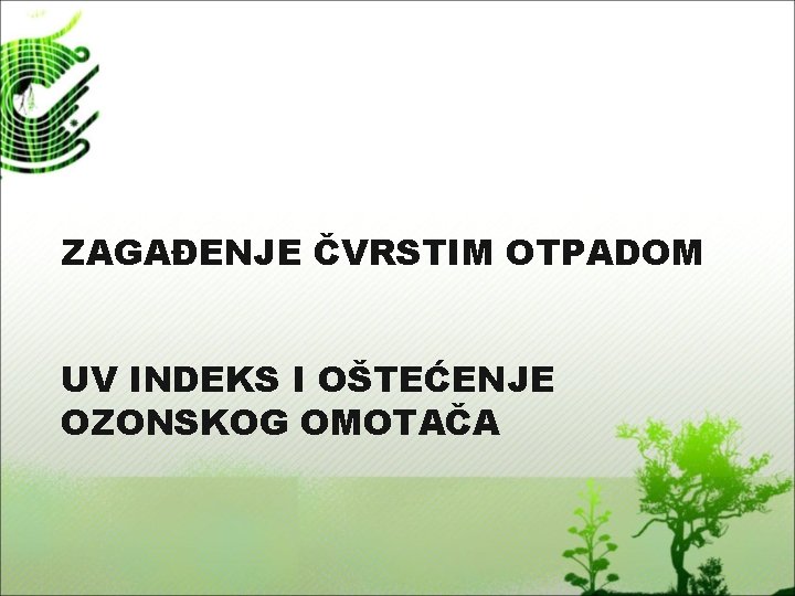 ZAGAĐENJE ČVRSTIM OTPADOM UV INDEKS I OŠTEĆENJE OZONSKOG OMOTAČA 