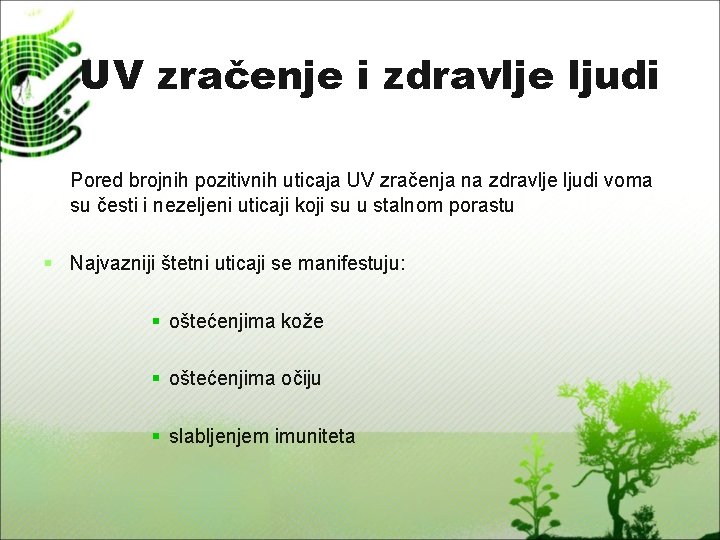 UV zračenje i zdravlje ljudi Pored brojnih pozitivnih uticaja UV zračenja na zdravlje ljudi