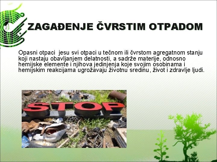 ZAGAĐENJE ČVRSTIM OTPADOM Opasni otpaci jesu svi otpaci u tečnom ili čvrstom agregatnom stanju