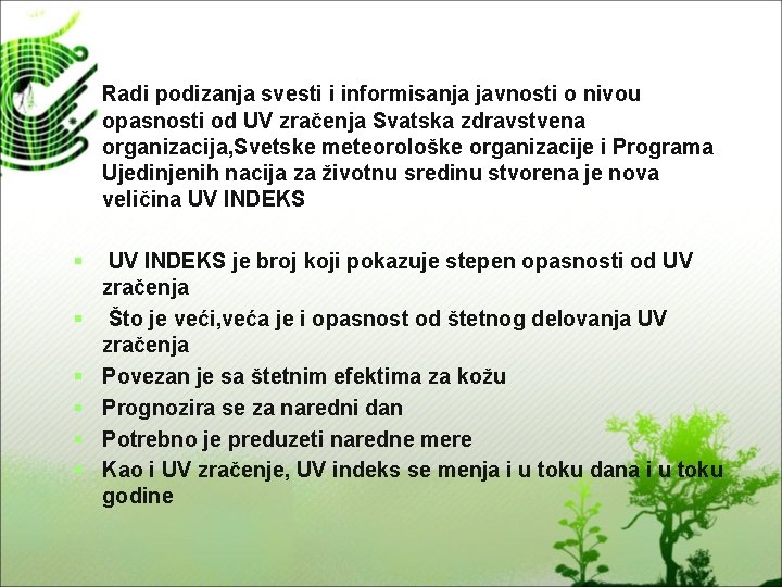 Radi podizanja svesti i informisanja javnosti o nivou opasnosti od UV zračenja Svatska zdravstvena