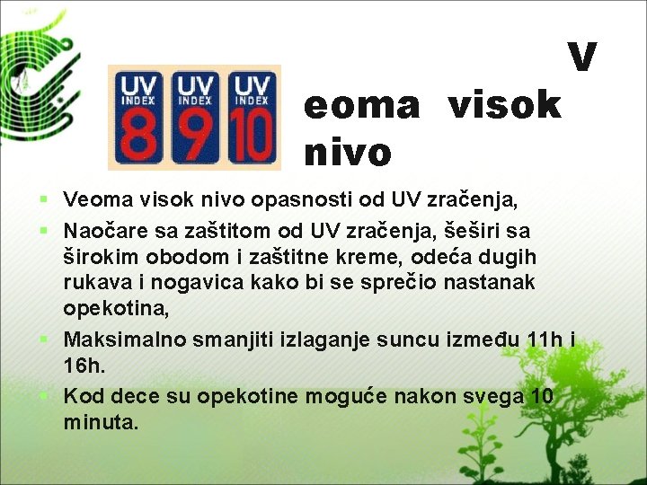 eoma visok nivo V § Veoma visok nivo opasnosti od UV zračenja, § Naočare