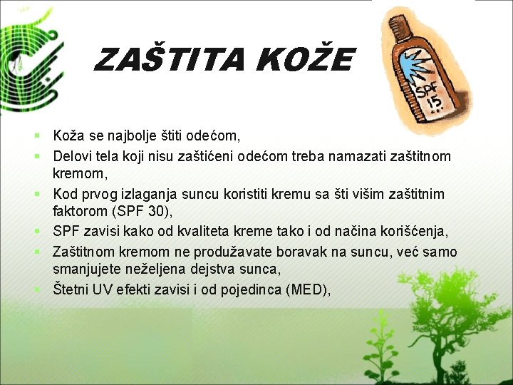 ZAŠTITA KOŽE § Koža se najbolje štiti odećom, § Delovi tela koji nisu zaštićeni