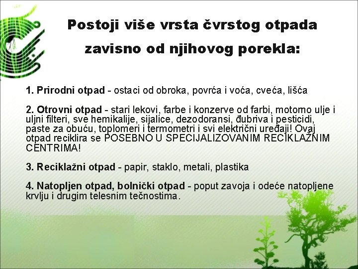 Postoji više vrsta čvrstog otpada zavisno od njihovog porekla: 1. Prirodni otpad - ostaci