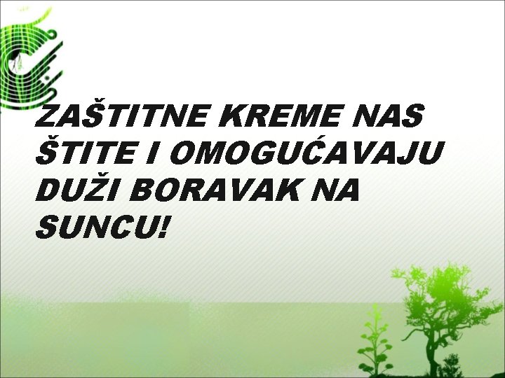 ZAŠTITNE KREME NAS ŠTITE I OMOGUĆAVAJU DUŽI BORAVAK NA SUNCU! 